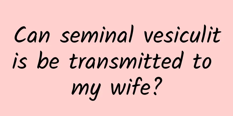 Can seminal vesiculitis be transmitted to my wife?