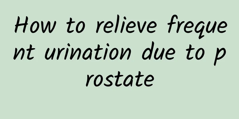 How to relieve frequent urination due to prostate