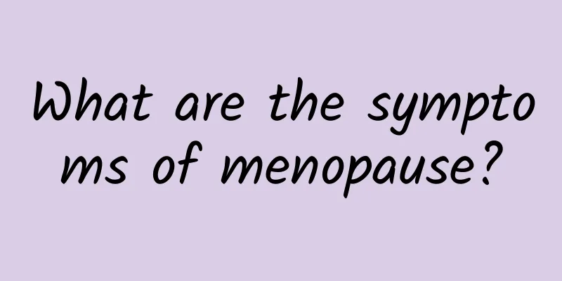 What are the symptoms of menopause?