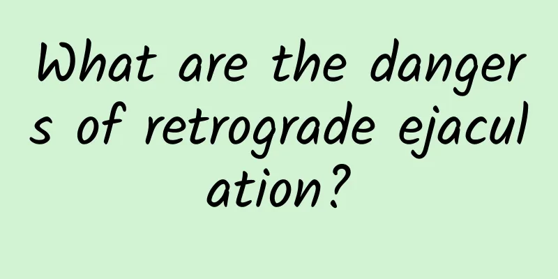 What are the dangers of retrograde ejaculation?