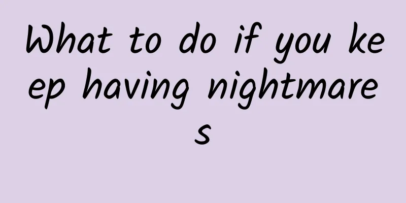 What to do if you keep having nightmares