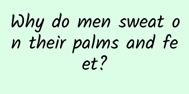 Why do men sweat on their palms and feet?