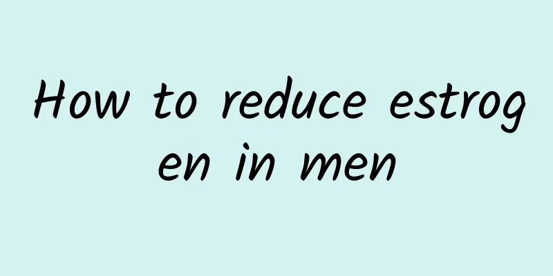 How to reduce estrogen in men