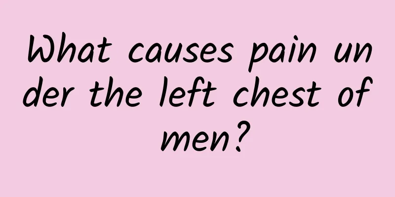 What causes pain under the left chest of men?