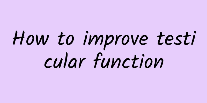 How to improve testicular function