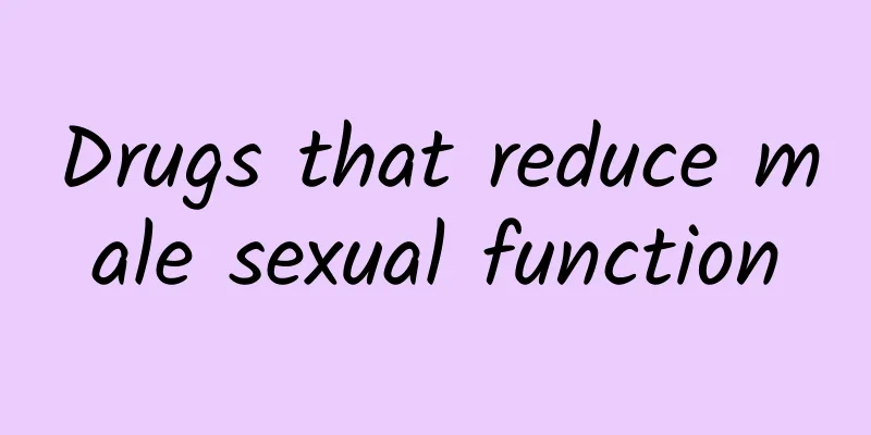 Drugs that reduce male sexual function