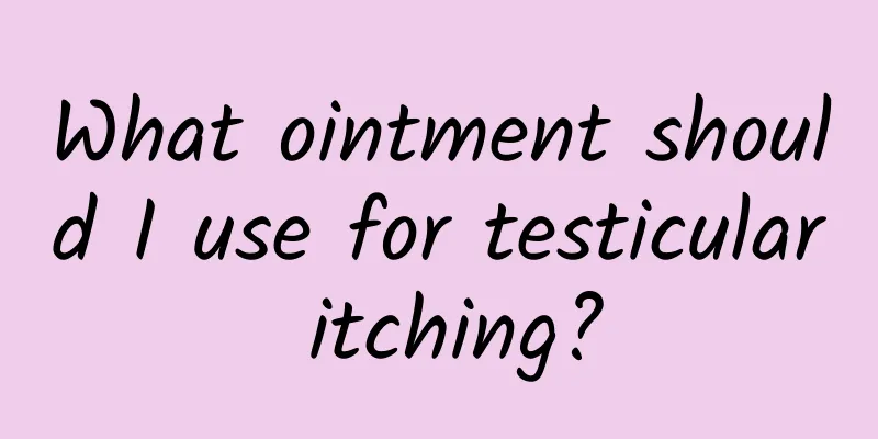 What ointment should I use for testicular itching?