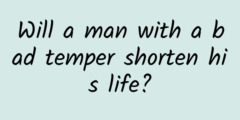 Will a man with a bad temper shorten his life?