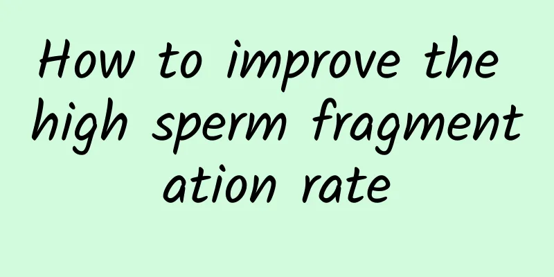 How to improve the high sperm fragmentation rate
