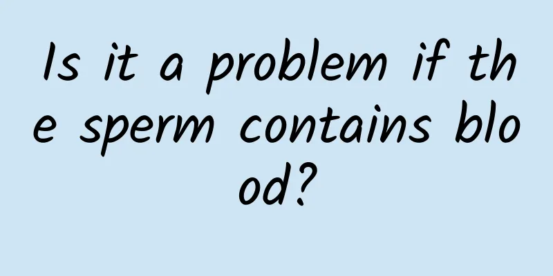Is it a problem if the sperm contains blood?
