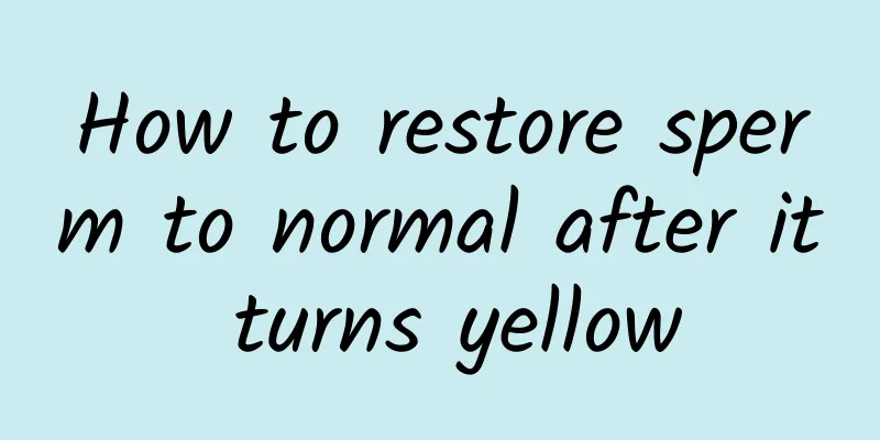 How to restore sperm to normal after it turns yellow