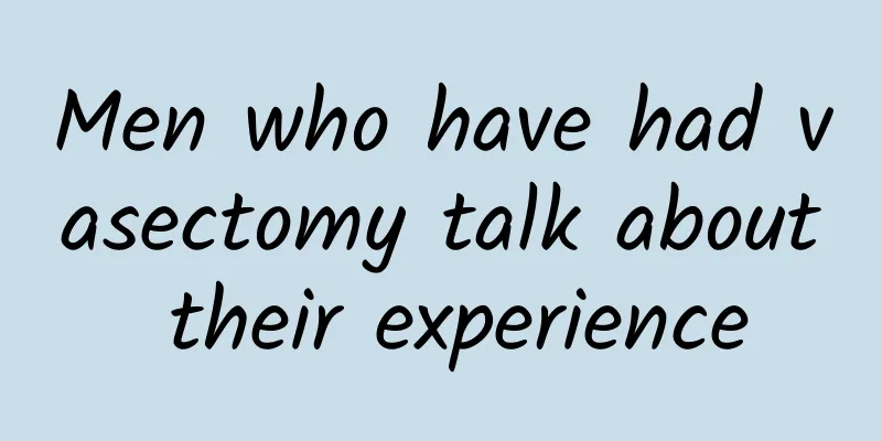 Men who have had vasectomy talk about their experience