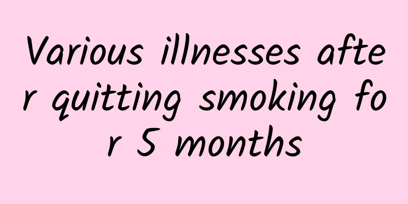 Various illnesses after quitting smoking for 5 months