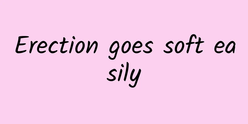 Erection goes soft easily
