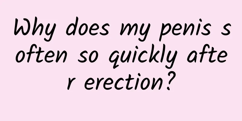 Why does my penis soften so quickly after erection?