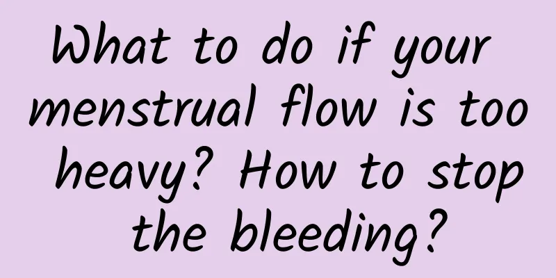 What to do if your menstrual flow is too heavy? How to stop the bleeding?