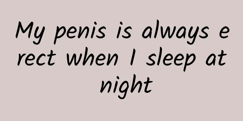 My penis is always erect when I sleep at night