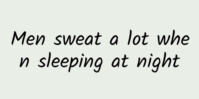 Men sweat a lot when sleeping at night