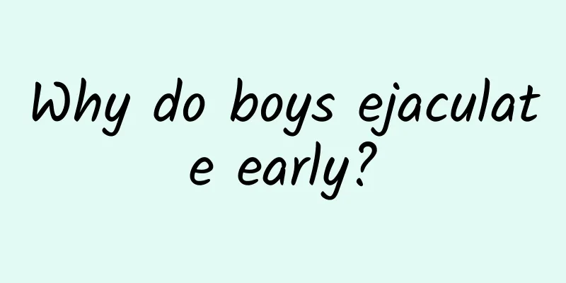 Why do boys ejaculate early?