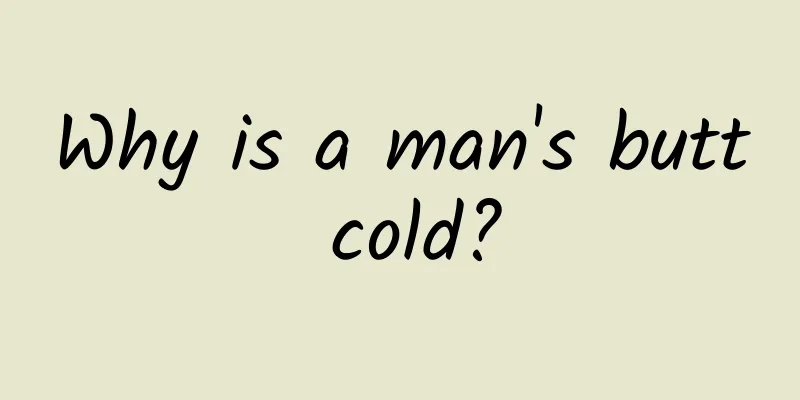 Why is a man's butt cold?