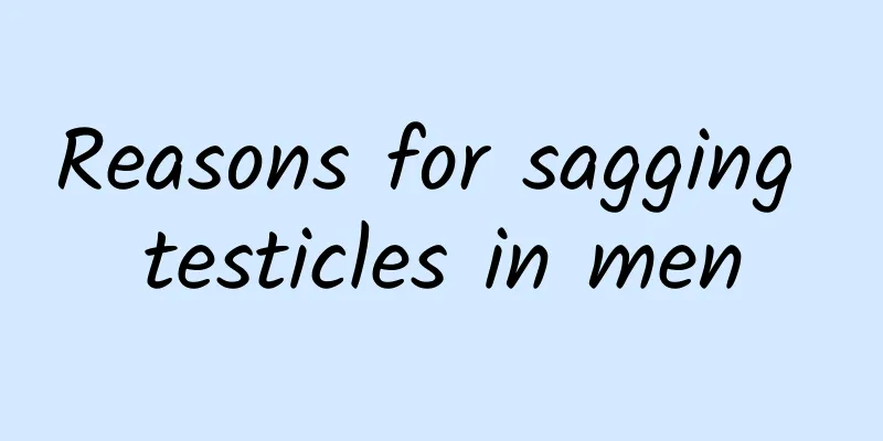 Reasons for sagging testicles in men