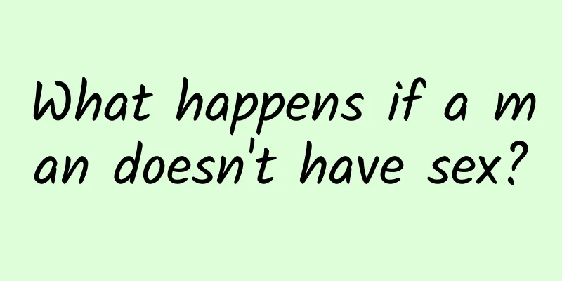 What happens if a man doesn't have sex?