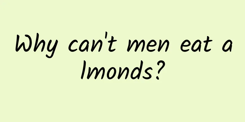 Why can't men eat almonds?