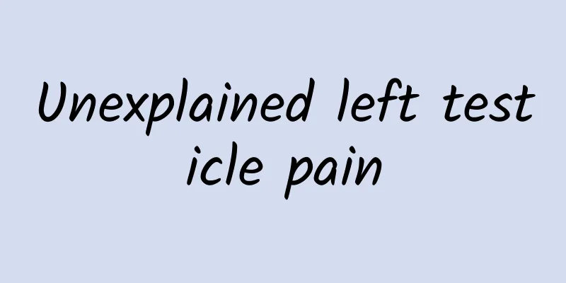 Unexplained left testicle pain