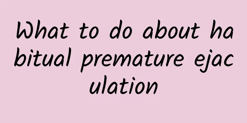 What to do about habitual premature ejaculation