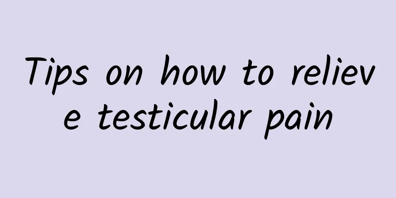 Tips on how to relieve testicular pain