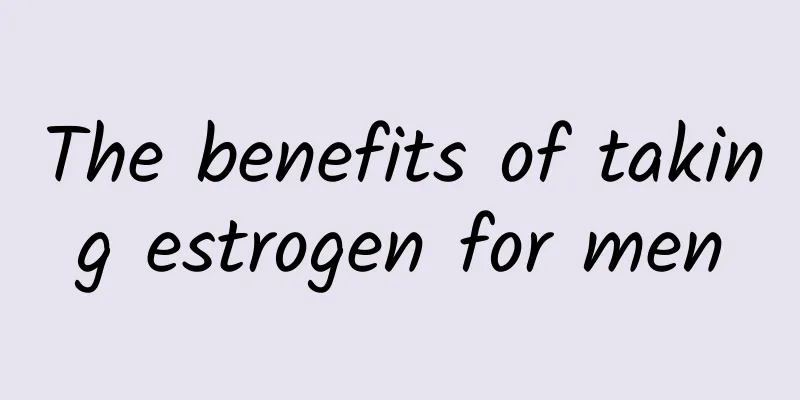 The benefits of taking estrogen for men