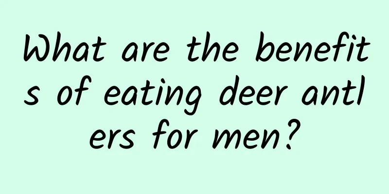 What are the benefits of eating deer antlers for men?
