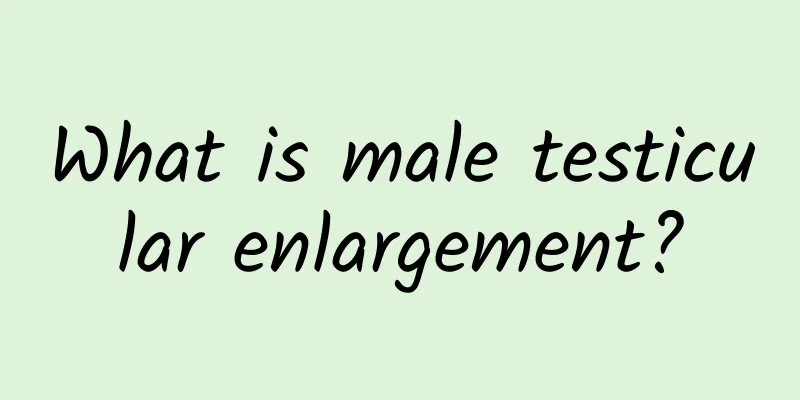 What is male testicular enlargement?