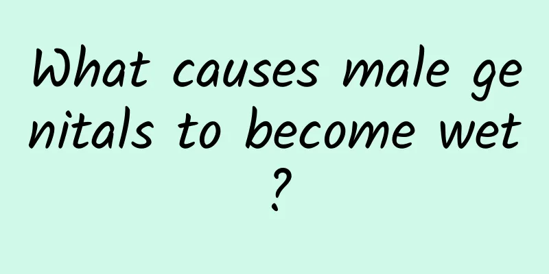 What causes male genitals to become wet?