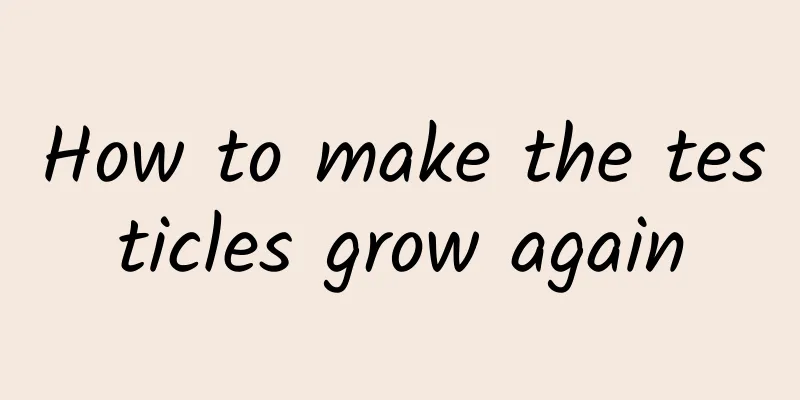 How to make the testicles grow again