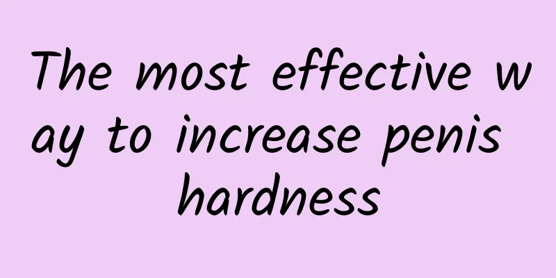 The most effective way to increase penis hardness