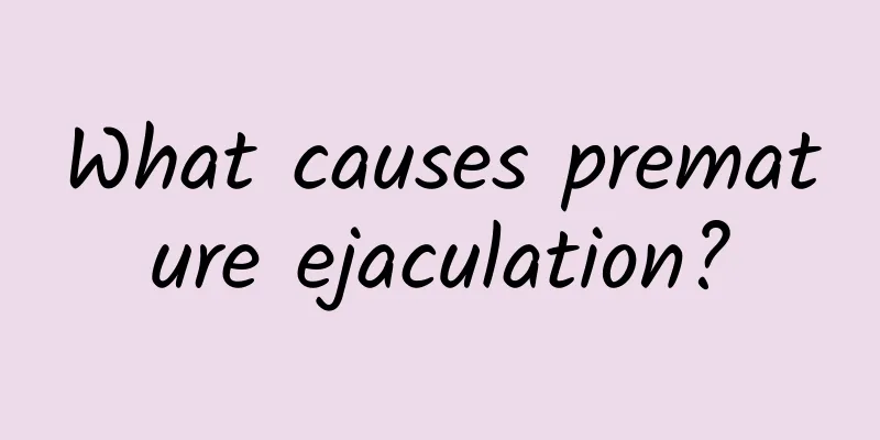 What causes premature ejaculation?