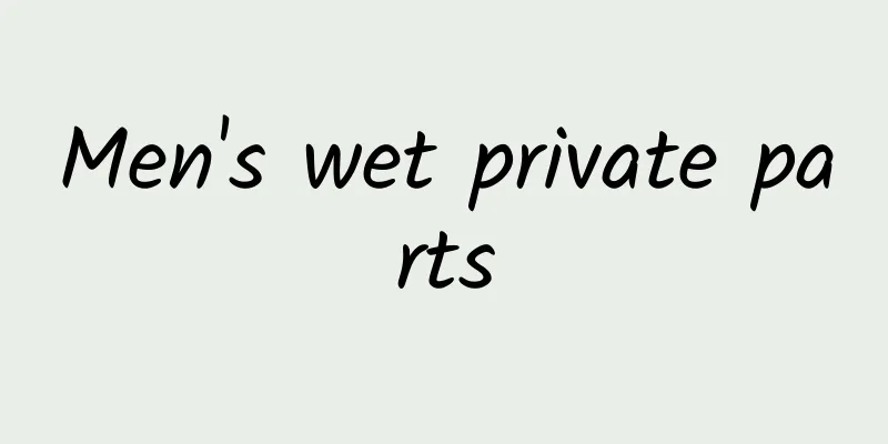 Men's wet private parts