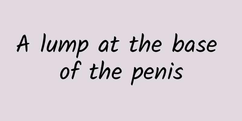 A lump at the base of the penis