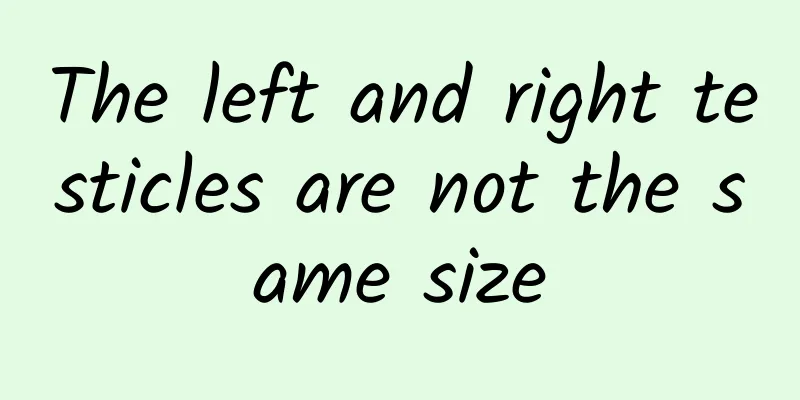 The left and right testicles are not the same size