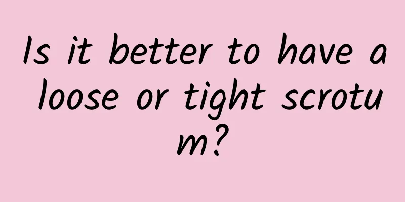 Is it better to have a loose or tight scrotum?