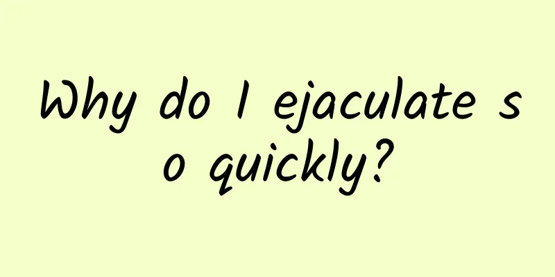 Why do I ejaculate so quickly?