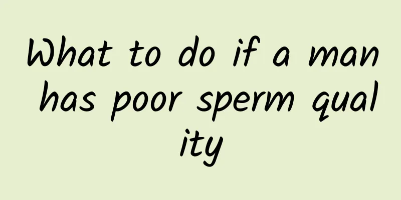 What to do if a man has poor sperm quality