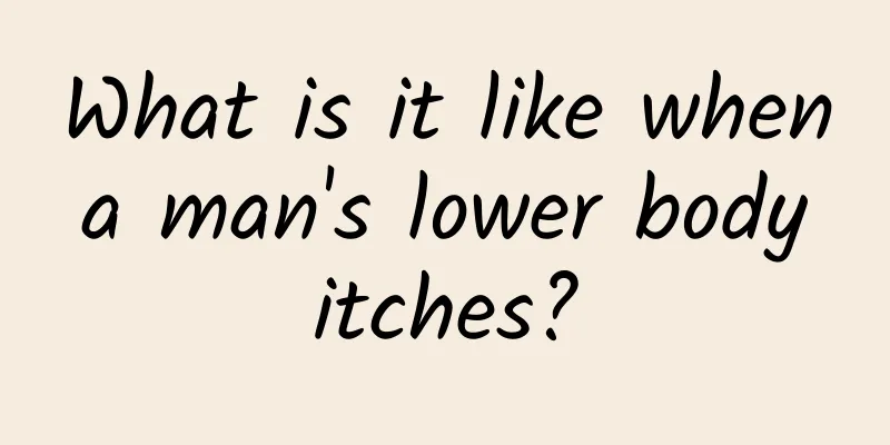 What is it like when a man's lower body itches?
