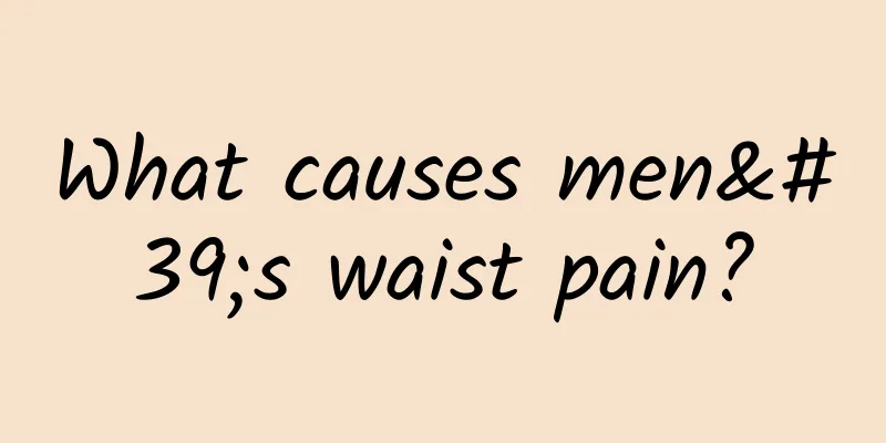 What causes men's waist pain?