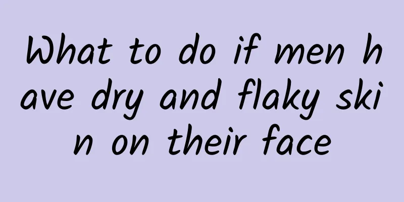 What to do if men have dry and flaky skin on their face