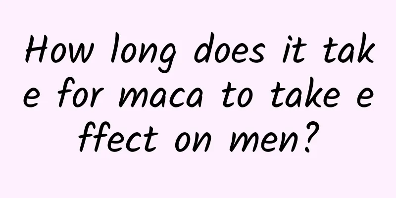 How long does it take for maca to take effect on men?