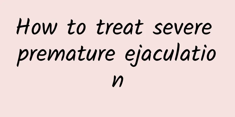 How to treat severe premature ejaculation