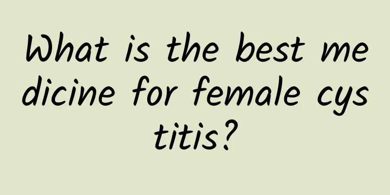 What is the best medicine for female cystitis?