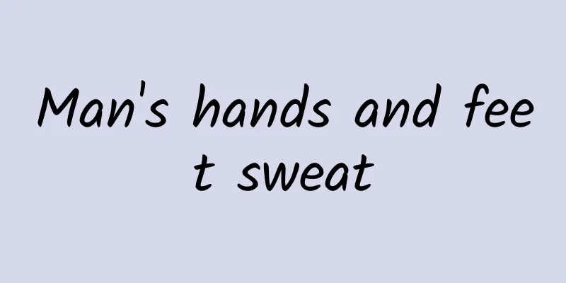 Man's hands and feet sweat